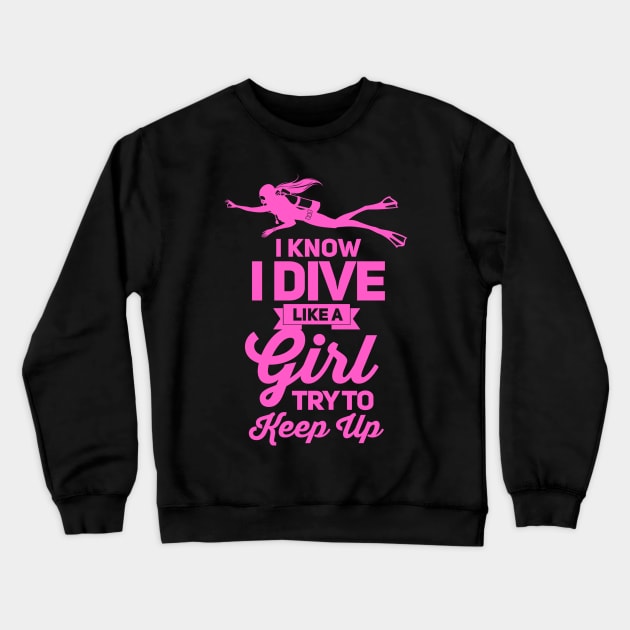 I know i dive like girl scuba dive Crewneck Sweatshirt by cedricchungerxc